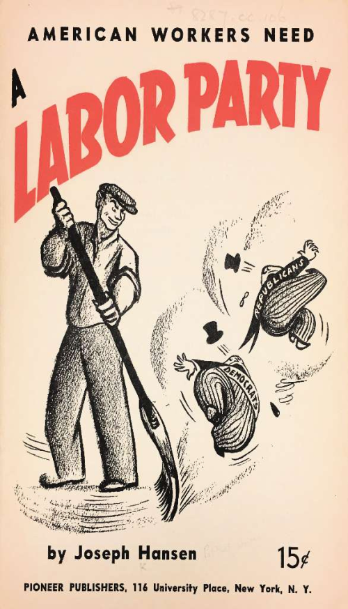 Cover of American Workers need a labor party. Illustration of a man sweeping away two men in pinstripes and top hats using a broom. The two men in top hats have writing on them, one says Democrats and the other Republicans. The price of the pamphlet is marked at 15cents.