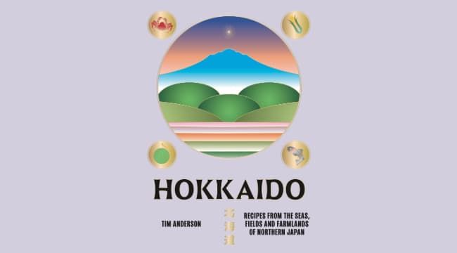 Hokkaido by Tim Anderson book cover ‘Recipes from the seas, fields and farmlands of northern Japan'